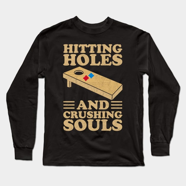 Hitting Holes And Crushing Souls - Cool Cornhole Long Sleeve T-Shirt by AnKa Art